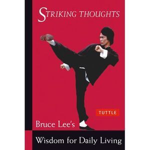 Striking Thoughts: Bruce Lee's Wisdom for Daily Living -- Lee